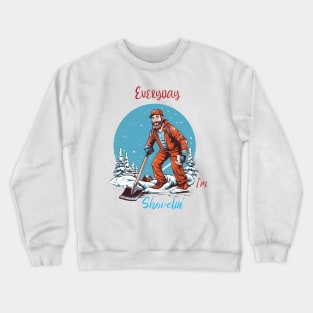 Every day I'm Shovelin' Crewneck Sweatshirt